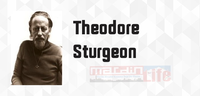 Theodore Sturgeon kimdir? Theodore Sturgeon kitapları ve sözleri