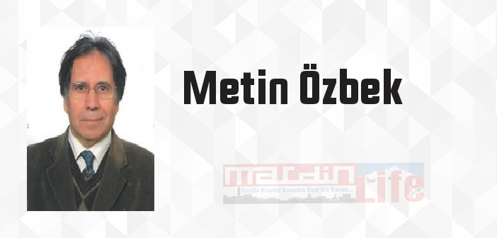 Metin Özbek kimdir? Metin Özbek kitapları ve sözleri
