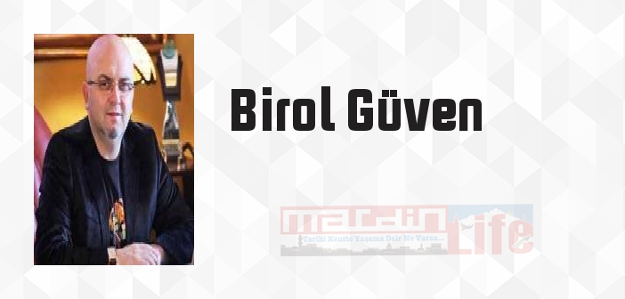 Birol Güven kimdir? Birol Güven kitapları ve sözleri