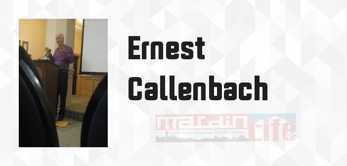 Ernest Callenbach kimdir? Ernest Callenbach kitapları ve sözleri