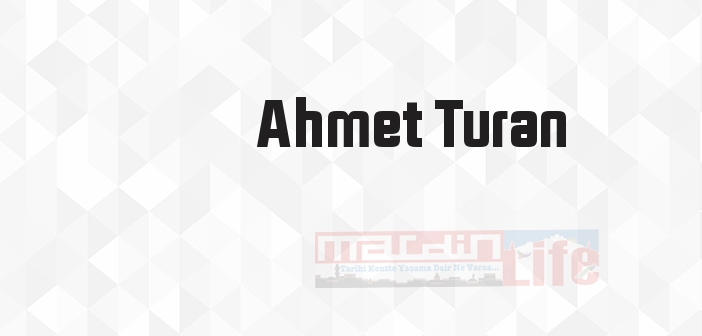 Ahmet Turan kimdir? Ahmet Turan kitapları ve sözleri
