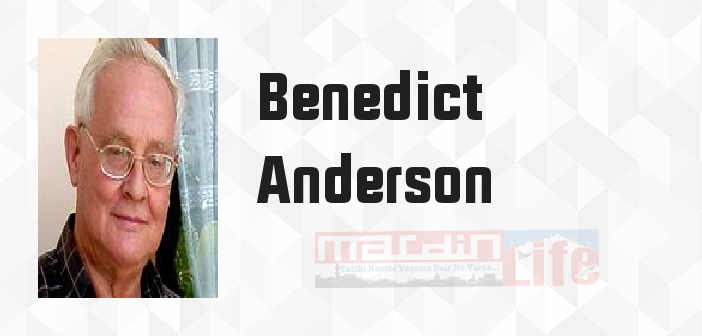 Benedict Anderson kimdir? Benedict Anderson kitapları ve sözleri