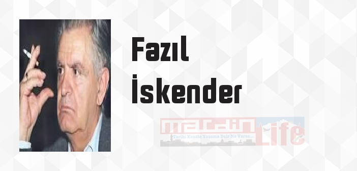 Fazıl İskender kimdir? Fazıl İskender kitapları ve sözleri