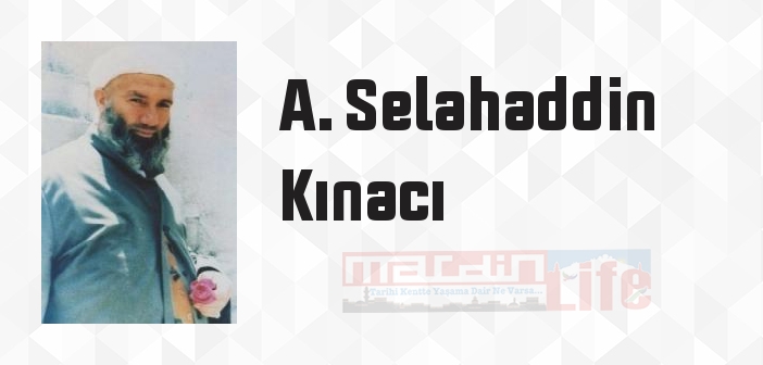 A. Selahaddin Kınacı kimdir? A. Selahaddin Kınacı kitapları ve sözleri