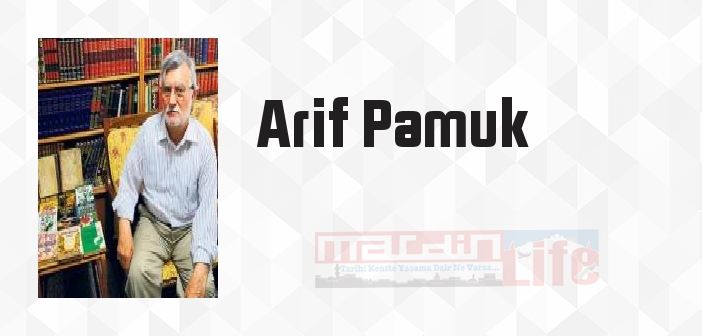Arif Pamuk kimdir? Arif Pamuk kitapları ve sözleri
