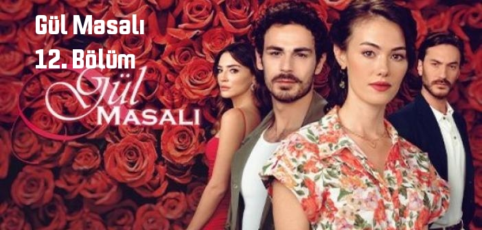ATV Gül Masalı 12. Bölüm tek parça full izle! Gül Masalı dizisi son bölüm Youtube'dan izle