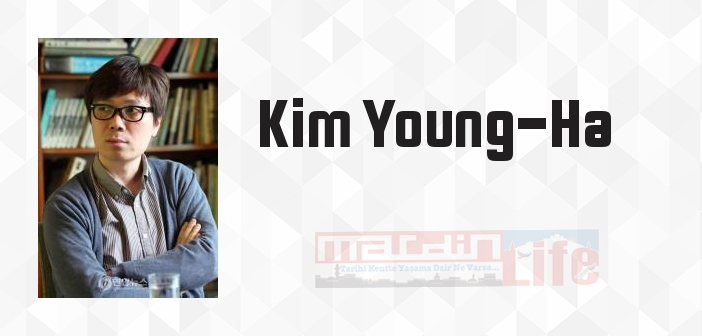 Kim Young-Ha kimdir? Kim Young-Ha kitapları ve sözleri