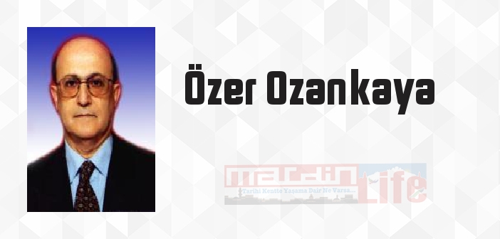 Özer Ozankaya kimdir? Özer Ozankaya kitapları ve sözleri