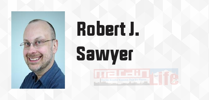Robert J. Sawyer kimdir? Robert J. Sawyer kitapları ve sözleri
