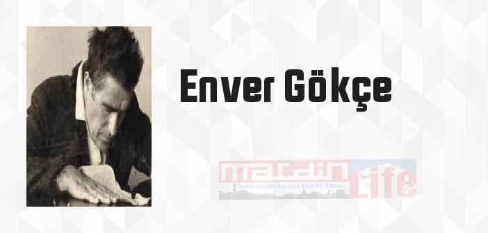 Enver Gökçe kimdir? Enver Gökçe kitapları ve sözleri