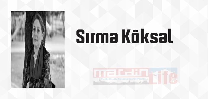 Sırma Köksal kimdir? Sırma Köksal kitapları ve sözleri