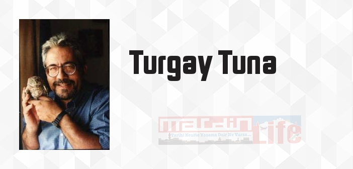 Turgay Tuna kimdir? Turgay Tuna kitapları ve sözleri