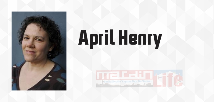 April Henry kimdir? April Henry kitapları ve sözleri