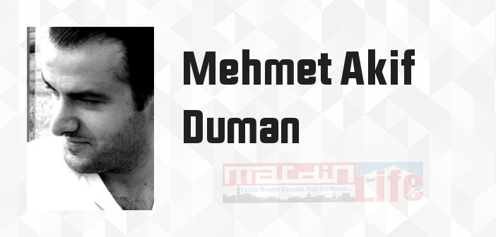 Mehmet Akif Duman kimdir? Mehmet Akif Duman kitapları ve sözleri