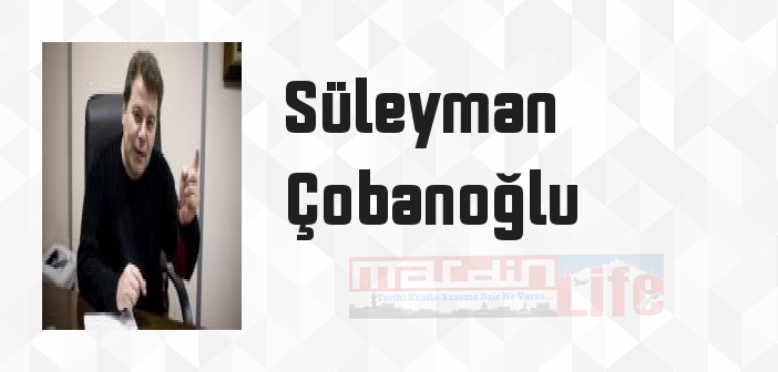 Süleyman Çobanoğlu kimdir? Süleyman Çobanoğlu kitapları ve sözleri
