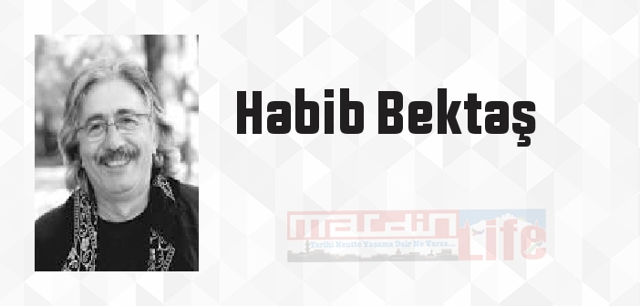 Habib Bektaş kimdir? Habib Bektaş kitapları ve sözleri