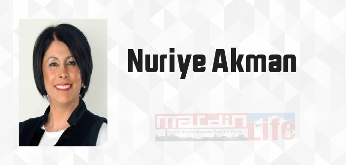 Nuriye Akman kimdir? Nuriye Akman kitapları ve sözleri