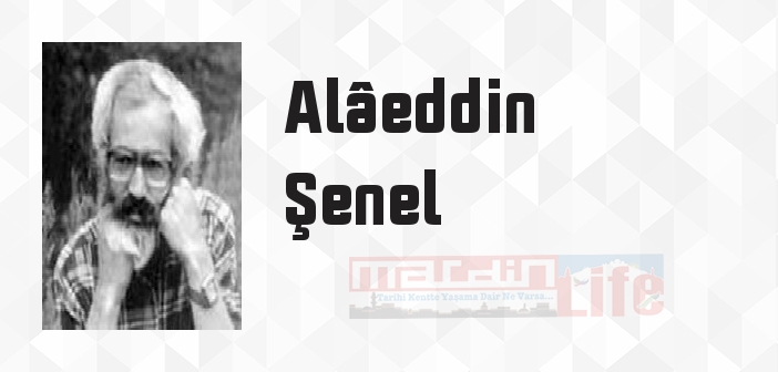 Alâeddin Şenel kimdir? Alâeddin Şenel kitapları ve sözleri