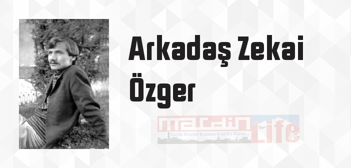 Arkadaş Zekai Özger kimdir? Arkadaş Zekai Özger kitapları ve sözleri