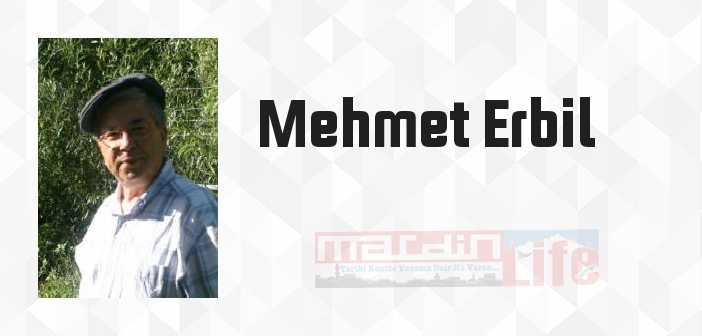 Mehmet Erbil kimdir? Mehmet Erbil kitapları ve sözleri