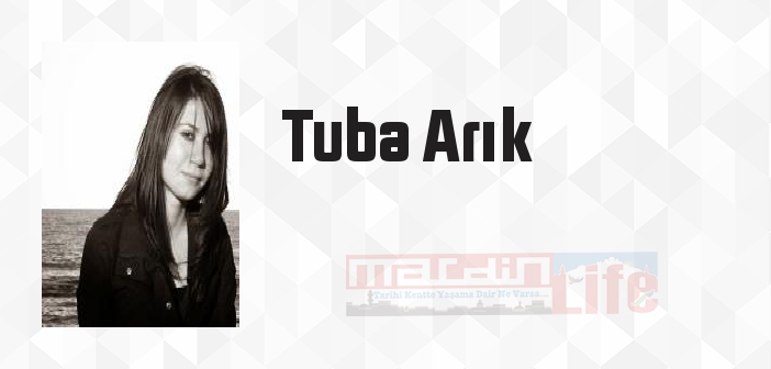 Tuba Arık kimdir? Tuba Arık kitapları ve sözleri