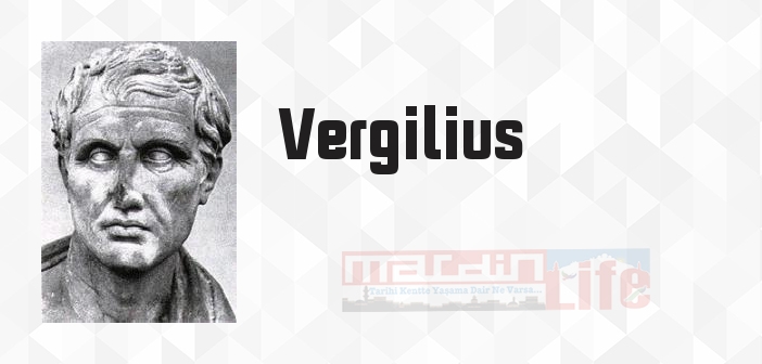 Vergilius kimdir? Vergilius kitapları ve sözleri