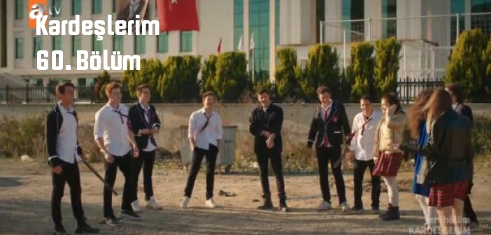ATV Kardeşlerim 60. Bölüm tek parça full izle! Kardeşlerim dizisi son bölüm Youtube'dan izle