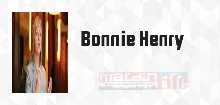 Bonnie Henry kimdir? Bonnie Henry kitapları ve sözleri