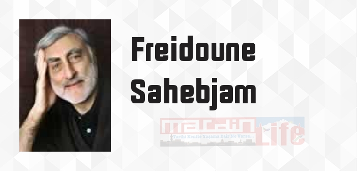 Freidoune Sahebjam kimdir? Freidoune Sahebjam kitapları ve sözleri