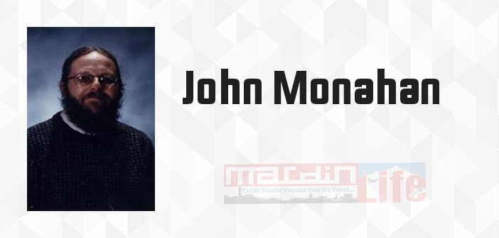 John Monahan kimdir? John Monahan kitapları ve sözleri