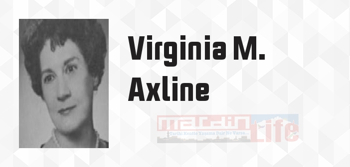 Virginia M. Axline kimdir? Virginia M. Axline kitapları ve sözleri