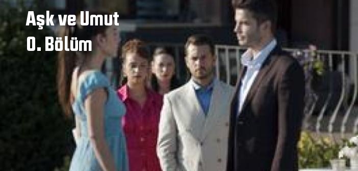 Kanal D Aşk ve Umut Bölüm tek parça full izle! Aşk ve Umut dizisi son bölüm Youtube'dan izle