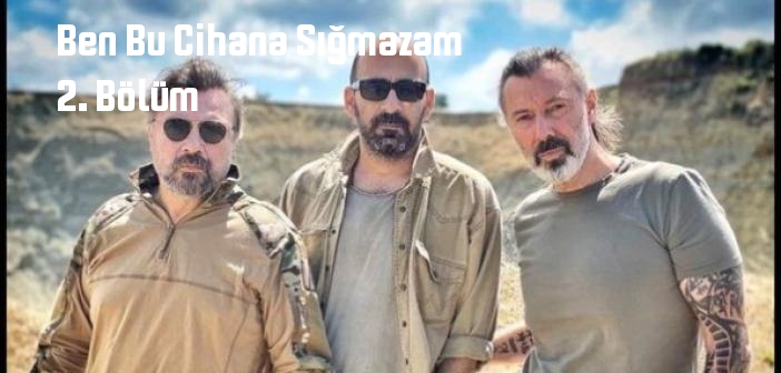 ATV Ben Bu Cihana Sığmazam 2. Bölüm tek parça full izle! Ben Bu Cihana Sığmazam dizisi son bölüm Youtube'dan izle