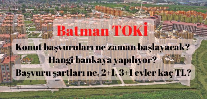 Batman TOKİ konut başvuruları ne zaman başlayacak? Hangi bankaya yapılıyor? Başvuru şartları ne, 2+1, 3+1 evler kaç TL?