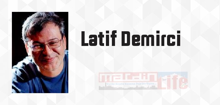 Latif Demirci kimdir? Latif Demirci kitapları ve sözleri