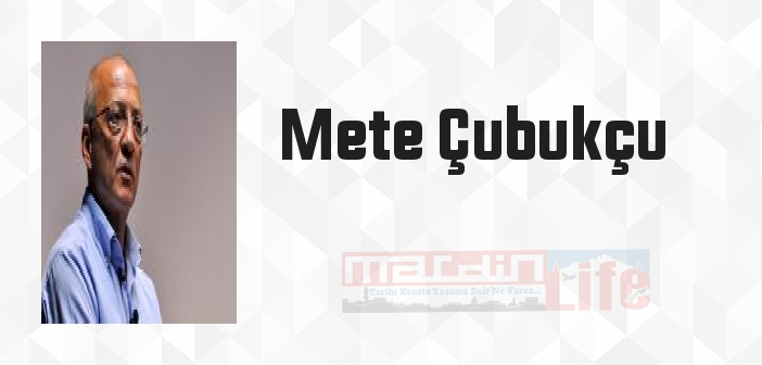 Mete Çubukçu kimdir? Mete Çubukçu kitapları ve sözleri
