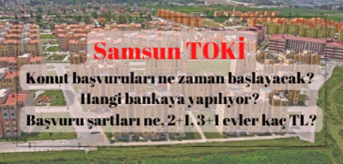 Samsun TOKİ konut başvuruları ne zaman başlayacak? Hangi bankaya yapılıyor? Başvuru şartları ne, 2+1, 3+1 evler kaç TL?