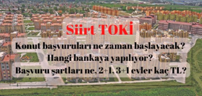 Siirt TOKİ konut başvuruları ne zaman başlayacak? Hangi bankaya yapılıyor? Başvuru şartları ne, 2+1, 3+1 evler kaç TL?