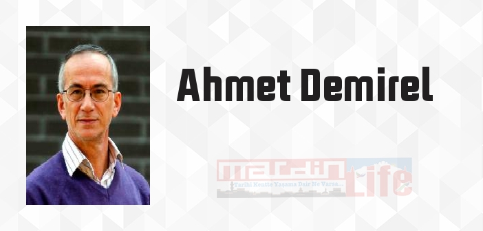 Ahmet Demirel kimdir? Ahmet Demirel kitapları ve sözleri