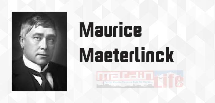 Maurice Maeterlinck kimdir? Maurice Maeterlinck kitapları ve sözleri