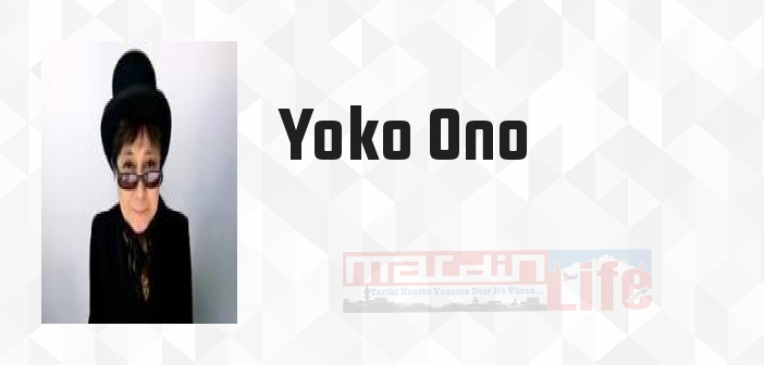Yoko Ono kimdir? Yoko Ono kitapları ve sözleri