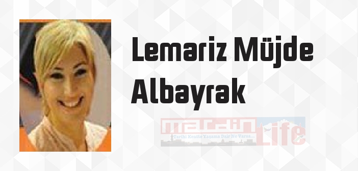 Lemariz Müjde Albayrak kimdir? Lemariz Müjde Albayrak kitapları ve sözleri