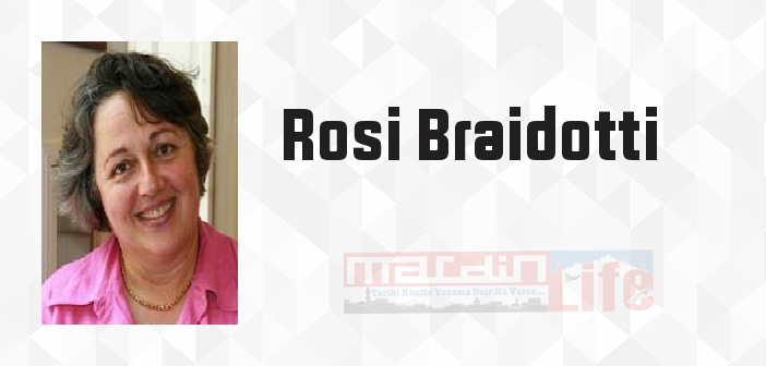 Rosi Braidotti kimdir? Rosi Braidotti kitapları ve sözleri
