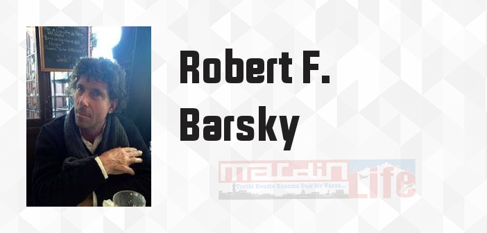 Robert F. Barsky kimdir? Robert F. Barsky kitapları ve sözleri
