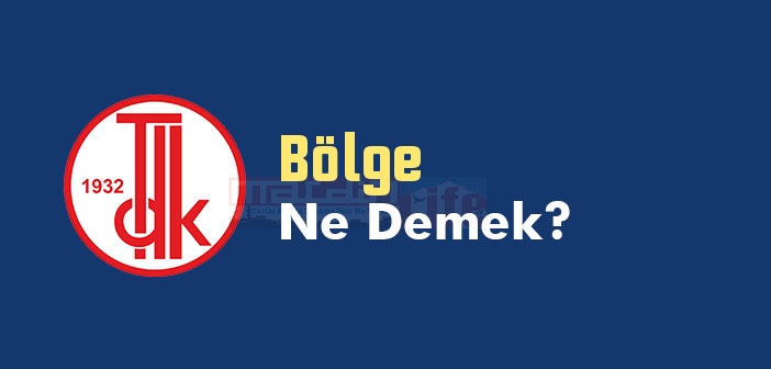 Bölge ne demek? Bölge TDK sözlük anlamı nedir?