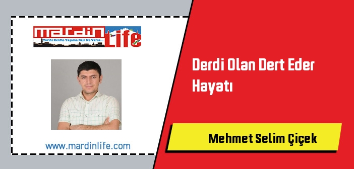 Derdi Olan Dert Eder Hayatı