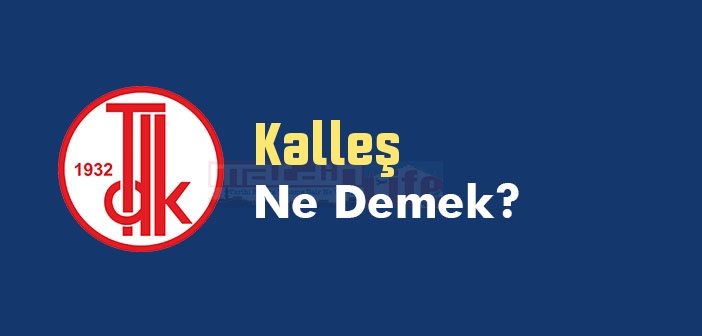 Kalleş ne demek? Kalleş TDK sözlük anlamı nedir?