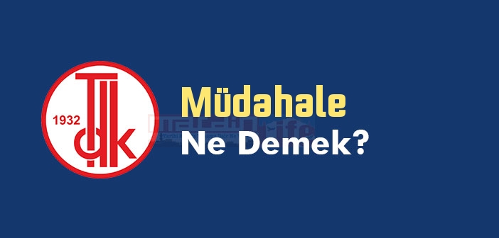 Müdahale ne demek? Müdahale TDK sözlük anlamı nedir?