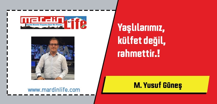 Yaşlılarımız, külfet değil, rahmettir.!