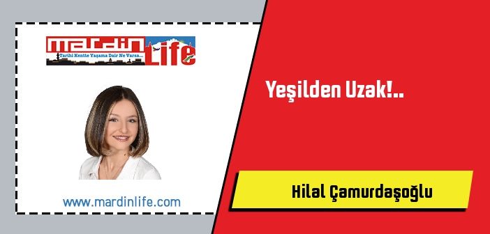 Yeşilden Uzak!..